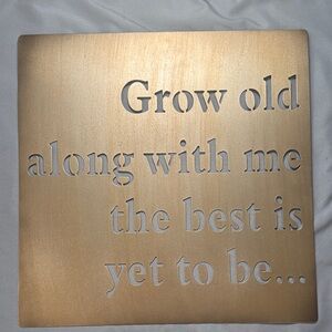 Gold Decorative Wall Plaque - "Grow old along with me the best is yet to be..."
